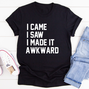 Graphic T-Shirts I Came I Saw I Made It Awkward