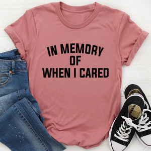 Graphic T-Shirts In Memory Of When I Cared Tee