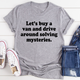 Graphic T-Shirts Let's Buy a Van and Drive Around Solving Mysteries Tee