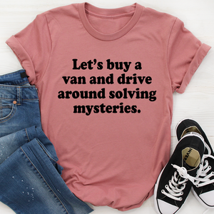 Graphic T-Shirts Let's Buy a Van and Drive Around Solving Mysteries Tee