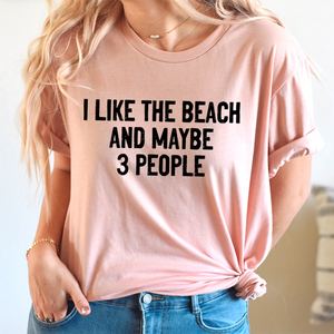 Graphic T-Shirts I Like The Beach And Maybe 3 People Tee