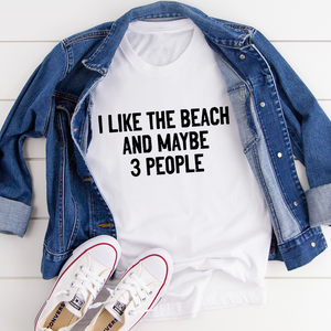 Graphic T-Shirts I Like The Beach And Maybe 3 People Tee