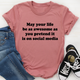 Graphic T-Shirts May Your Life Be As Awesome As You Pretend It Is On Social Media Tee