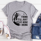 Graphic T-Shirts I Think I'll Just Stay Here & Drink Tee