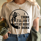 Graphic T-Shirts I Think I'll Just Stay Here & Drink Tee