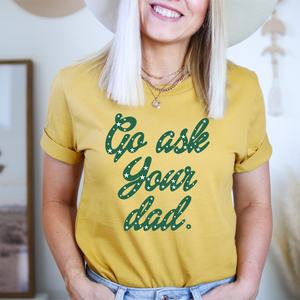 Graphic T-Shirts Go Ask Your Dad Tee