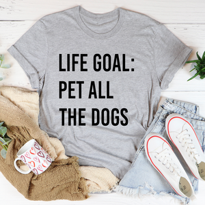 Graphic T-Shirts Life Goal Pet All The Dogs Tee