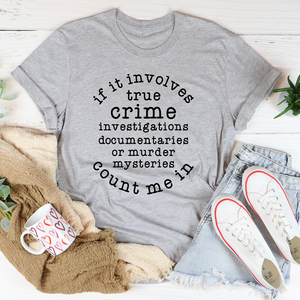 Graphic T-Shirts If It Involves True Crime Count Me In Tee