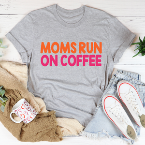 Graphic T-Shirts Moms Run On Coffee Tee