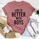 Graphic T-Shirts Life Is Better With Boys Tee