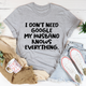 Graphic T-Shirts My Husband Knows Everything Tee