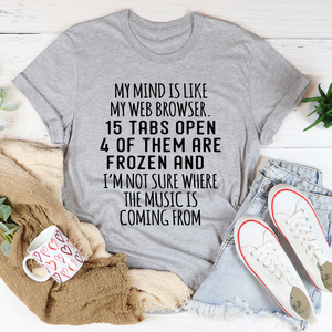 Graphic T-Shirts My Mind Is Like My Web Browser Tee