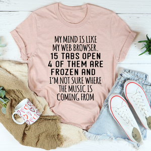 Graphic T-Shirts My Mind Is Like My Web Browser Tee