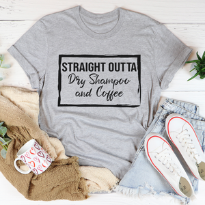 Graphic T-Shirts Straight Outta Dry Shampoo & Coffee Tee