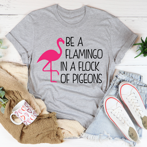 Graphic T-Shirts Be A Flamingo In A Flock Of Pigeons Tee