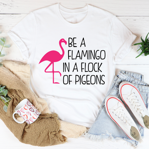 Graphic T-Shirts Be A Flamingo In A Flock Of Pigeons Tee