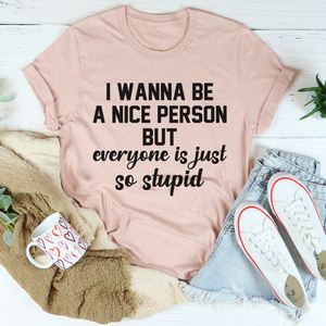 Graphic T-Shirts I Wanna Be A Nice Person Tee