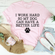 Graphic T-Shirts I Work Hard So My Dog Can Have A Better Life Tee