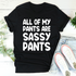 Graphic T-Shirts All Of My Pants Are Sassy Pants Tee