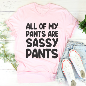 Graphic T-Shirts All Of My Pants Are Sassy Pants Tee