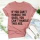 Graphic T-Shirts If You Can't Handle The Sass Tee