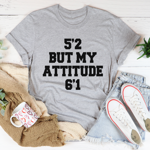 Graphic T-shirts 5'2 But My Attitude 6'1 Tee