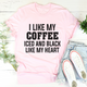 Graphic T-Shirts I Like My Coffee Iced And Black Like My Heart Tee