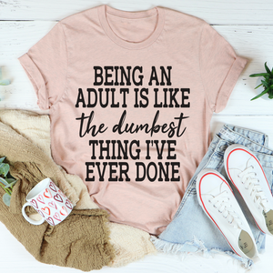 Graphic T-Shirts Adulting Is The Dumbest Thing I've Ever Done Tee