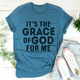 Graphic T-Shirts It's The Grace Of God For Me Tee