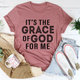 Graphic T-Shirts It's The Grace Of God For Me Tee