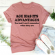 Graphic T-Shirts Age Has Its Advantages Tee