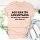 Graphic T-Shirts Age Has Its Advantages Tee