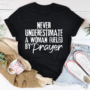 Graphic T-Shirts Never Underestimate A Woman Fueled By Prayer Tee