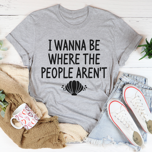 Graphic T-Shirts I Wanna Be Where The People Aren't Tee