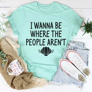 Graphic T-Shirts I Wanna Be Where The People Aren't Tee