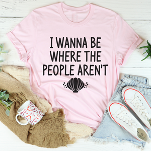 Graphic T-Shirts I Wanna Be Where The People Aren't Tee