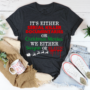 Graphic T-Shirts It's Either Serial Killer Documentaries or Christmas Movies Tee