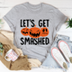 Graphic T-Shirts Let's Get Smashed Tee