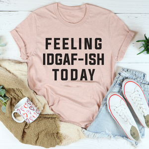 Graphic T-Shirts Feeling IDAF-ISH Today Tee