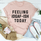 Graphic T-Shirts Feeling IDAF-ISH Today Tee