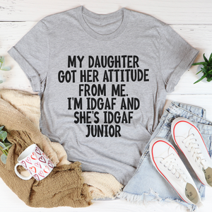 Graphic T-Shirts My Daughter Got Her Attitude From Me Tee