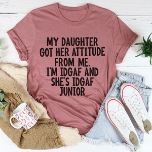 Graphic T-Shirts My Daughter Got Her Attitude From Me Tee