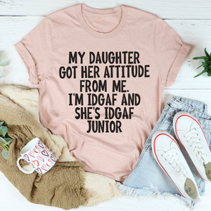 Graphic T-Shirts My Daughter Got Her Attitude From Me Tee