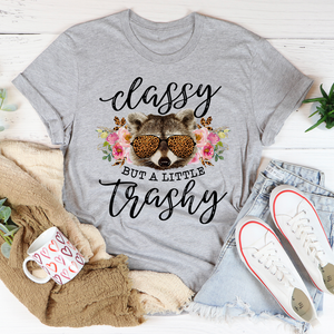 Graphic T-Shirts Classy But A Little Trashy Tee