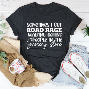 Graphic T-Shirts Sometimes I Get Road Rage Tee