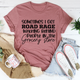 Graphic T-Shirts Sometimes I Get Road Rage Tee