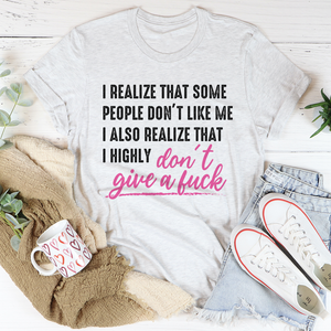 Graphic T-Shirts I Realize That Some People Don't Like Me Tee