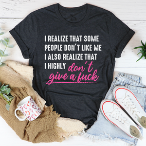 Graphic T-Shirts I Realize That Some People Don't Like Me Tee