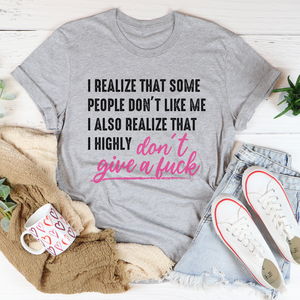 Graphic T-Shirts I Realize That Some People Don't Like Me Tee