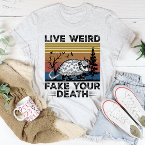 Graphic T-Shirts Live Weird Fake Your Death Tee